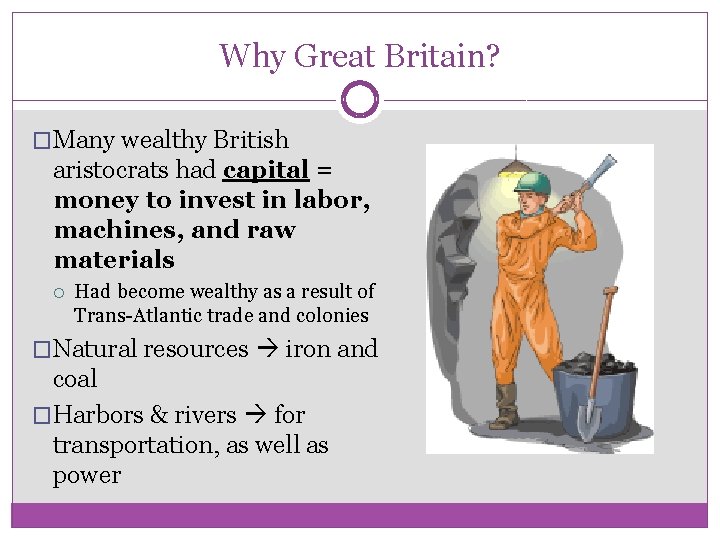 Why Great Britain? �Many wealthy British aristocrats had capital = money to invest in