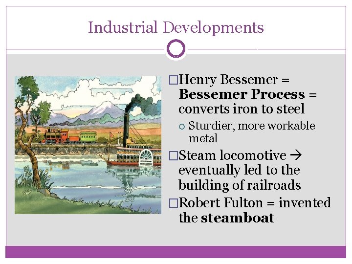 Industrial Developments �Henry Bessemer = Bessemer Process = converts iron to steel Sturdier, more