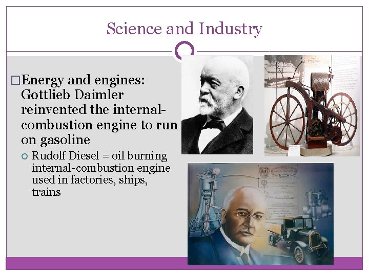 Science and Industry �Energy and engines: Gottlieb Daimler reinvented the internalcombustion engine to run