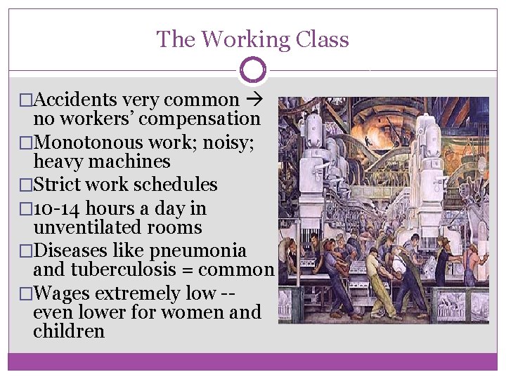 The Working Class �Accidents very common no workers’ compensation �Monotonous work; noisy; heavy machines
