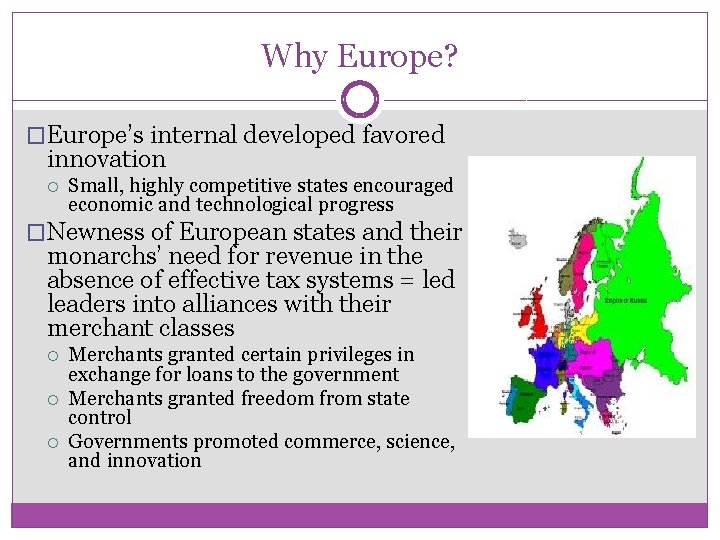Why Europe? �Europe’s internal developed favored innovation Small, highly competitive states encouraged economic and
