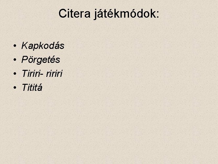 Citera játékmódok: • • Kapkodás Pörgetés Tiriri- ririri Tititá 