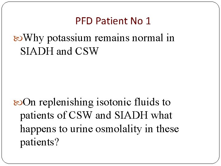 PFD Patient No 1 Why potassium remains normal in SIADH and CSW On replenishing