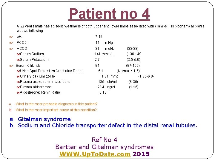 Patient no 4 A 22 years male has episodic weakness of both upper and