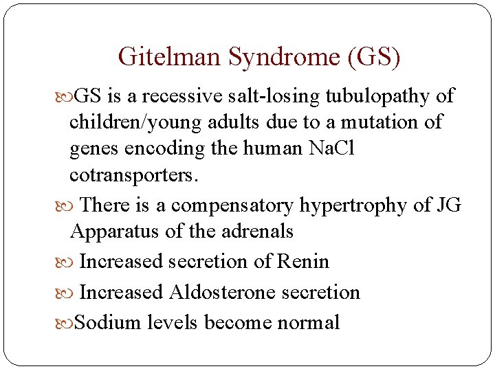 Gitelman Syndrome (GS) GS is a recessive salt-losing tubulopathy of children/young adults due to