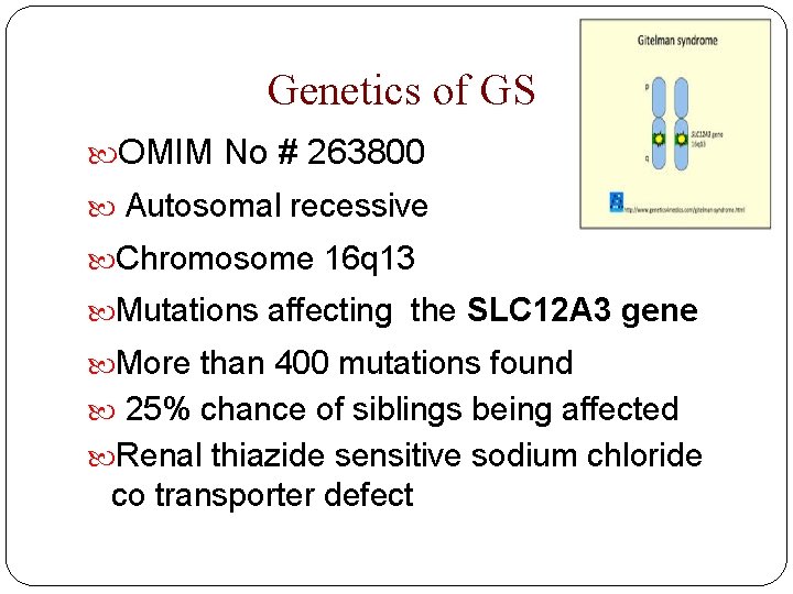 Genetics of GS OMIM No # 263800 Autosomal recessive Chromosome 16 q 13 Mutations