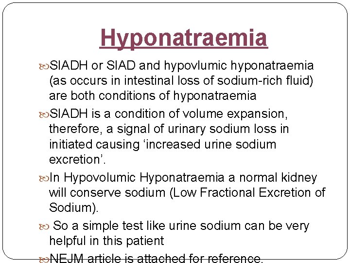 Hyponatraemia SIADH or SIAD and hypovlumic hyponatraemia (as occurs in intestinal loss of sodium