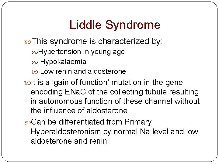 Liddle Syndrome This syndrome is characterized by: Hypertension in young age Hypokalaemia Low renin