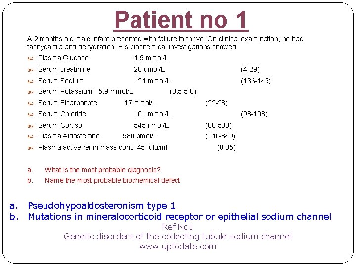 Patient no 1 A 2 months old male infant presented with failure to thrive.