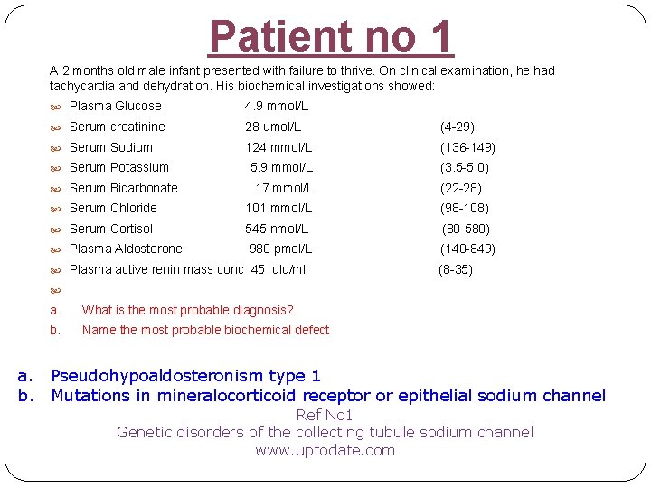 Patient no 1 A 2 months old male infant presented with failure to thrive.