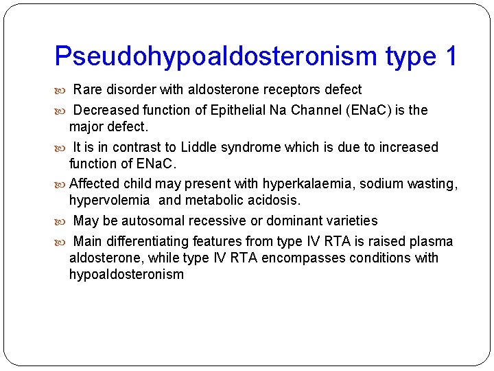 Pseudohypoaldosteronism type 1 Rare disorder with aldosterone receptors defect Decreased function of Epithelial Na