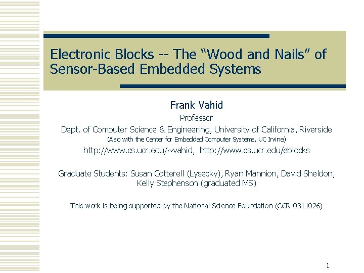 Electronic Blocks -- The “Wood and Nails” of Sensor-Based Embedded Systems Frank Vahid Professor