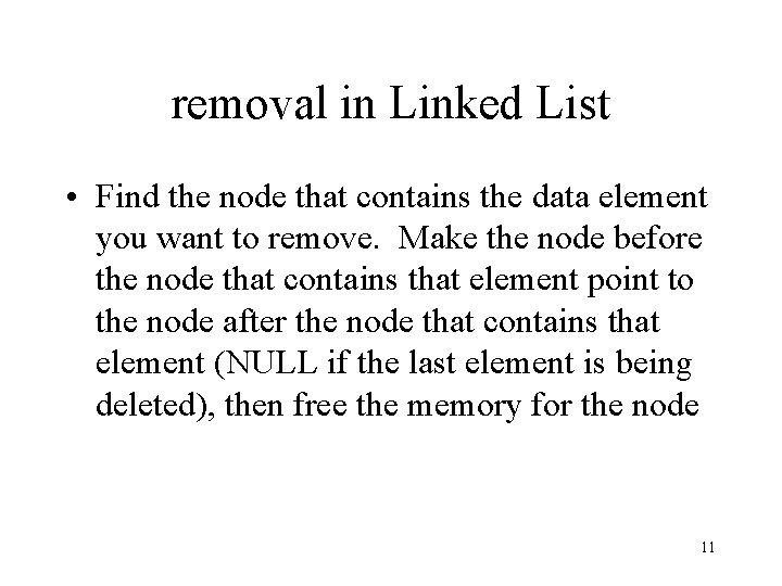 removal in Linked List • Find the node that contains the data element you