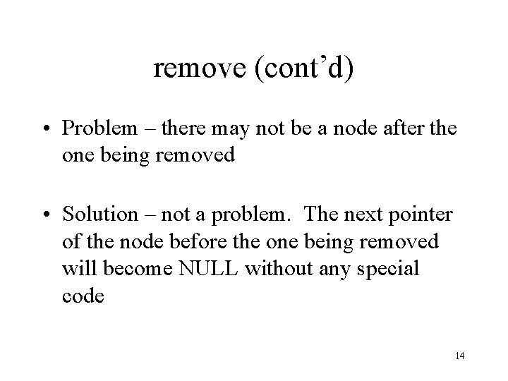 remove (cont’d) • Problem – there may not be a node after the one