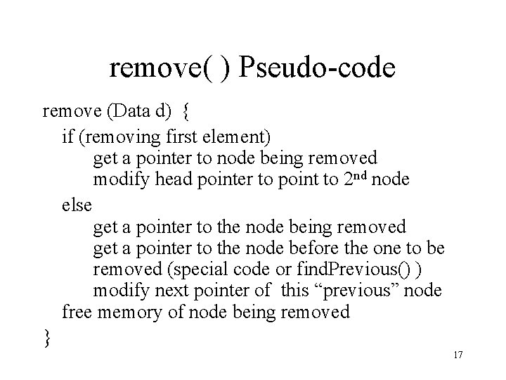 remove( ) Pseudo-code remove (Data d) { if (removing first element) get a pointer