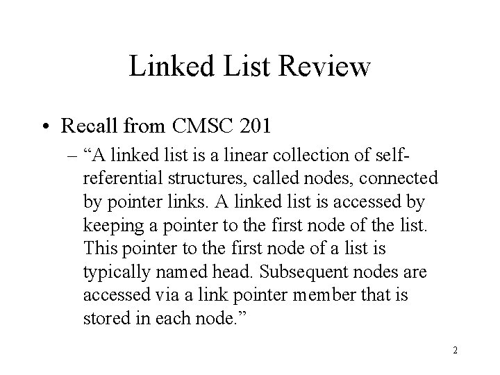 Linked List Review • Recall from CMSC 201 – “A linked list is a