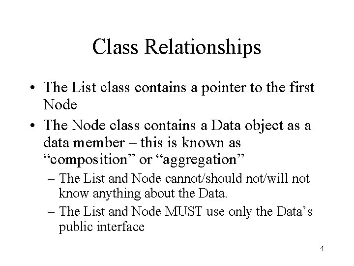 Class Relationships • The List class contains a pointer to the first Node •