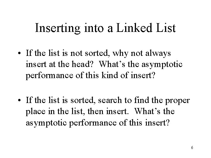 Inserting into a Linked List • If the list is not sorted, why not