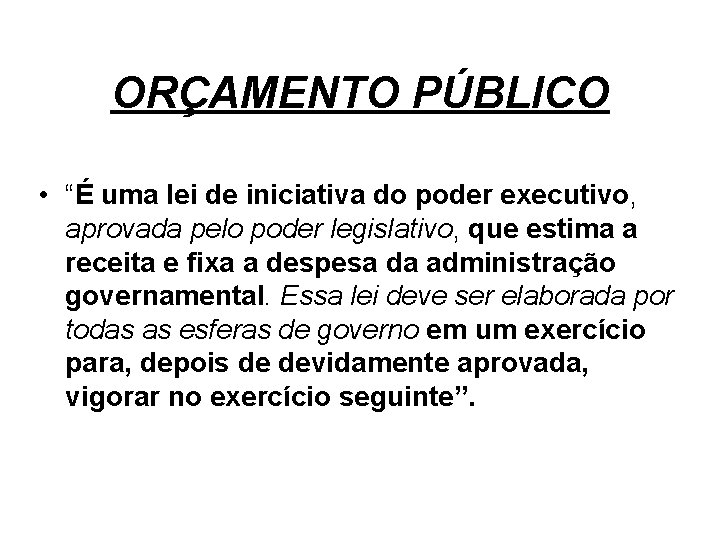 ORÇAMENTO PÚBLICO • “É uma lei de iniciativa do poder executivo, aprovada pelo poder