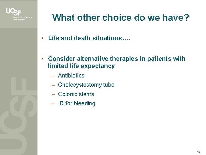 What other choice do we have? • Life and death situations…. • Consider alternative