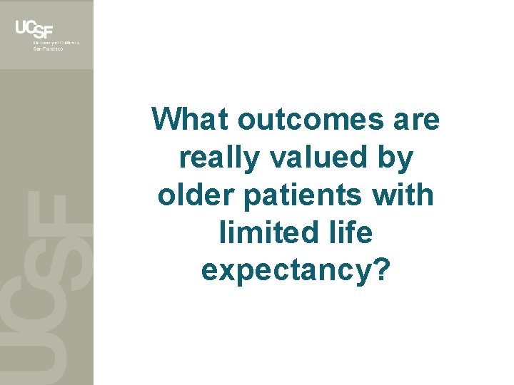What outcomes are really valued by older patients with limited life expectancy? 