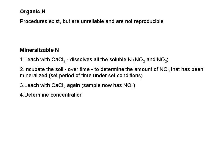 Organic N Procedures exist, but are unreliable and are not reproducible Mineralizable N 1.
