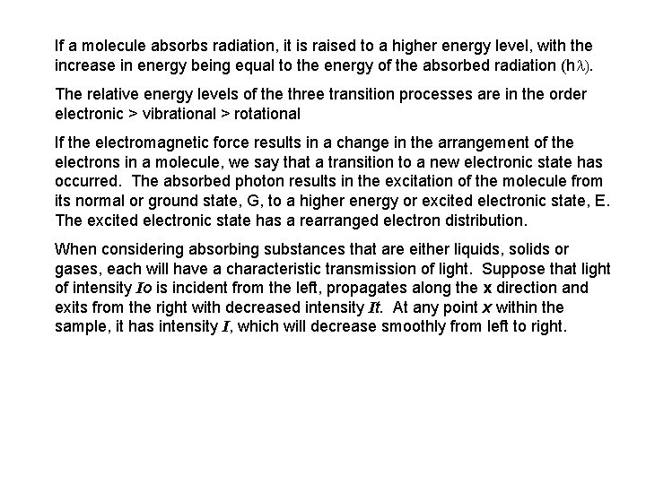 If a molecule absorbs radiation, it is raised to a higher energy level, with