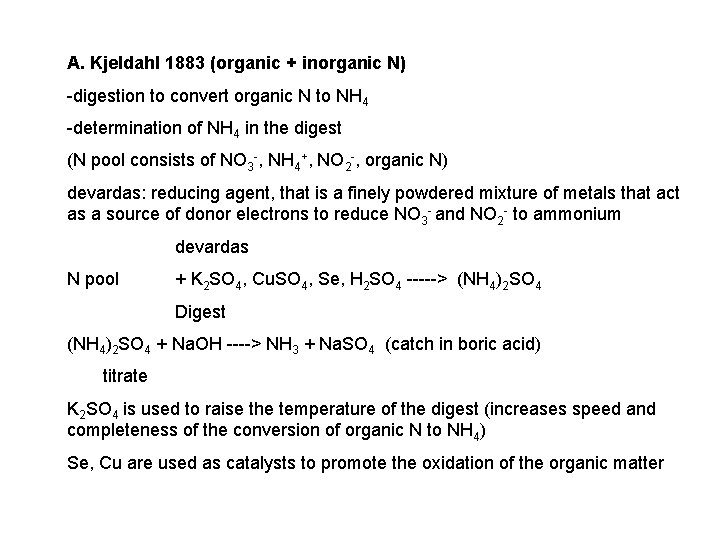 A. Kjeldahl 1883 (organic + inorganic N) -digestion to convert organic N to NH
