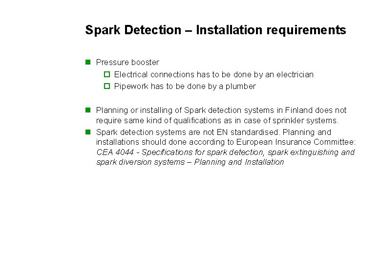 Spark Detection – Installation requirements n Pressure booster o Electrical connections has to be