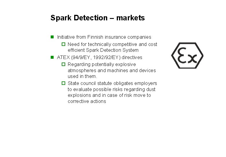 Spark Detection – markets n Initiative from Finnish insurance companies o Need for technically