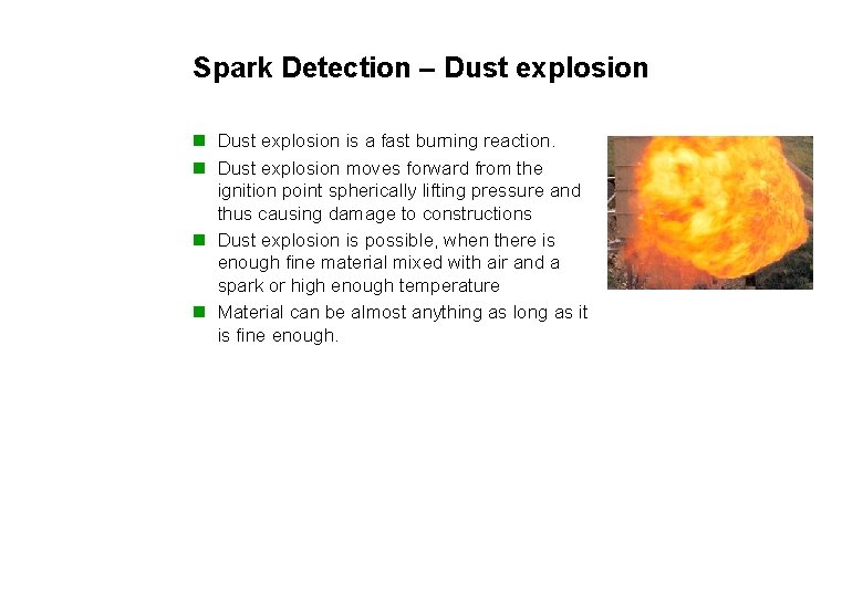 Spark Detection – Dust explosion n Dust explosion is a fast burning reaction. n