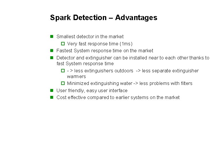 Spark Detection – Advantages n Smallest detector in the market o Very fast response
