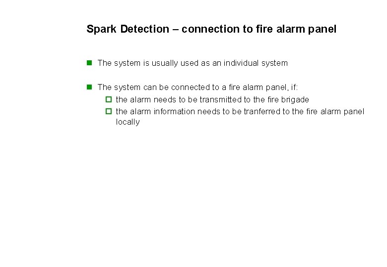 Spark Detection – connection to fire alarm panel n The system is usually used