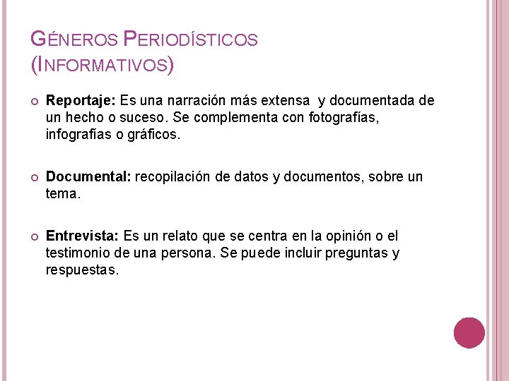 GÉNEROS PERIODÍSTICOS (INFORMATIVOS) Reportaje: Es una narración más extensa y documentada de un hecho