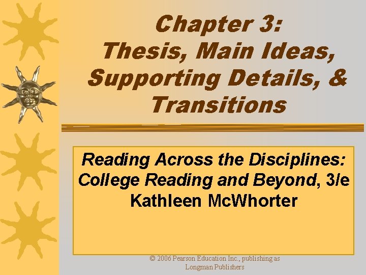 Chapter 3: Thesis, Main Ideas, Supporting Details, & Transitions Reading Across the Disciplines: College