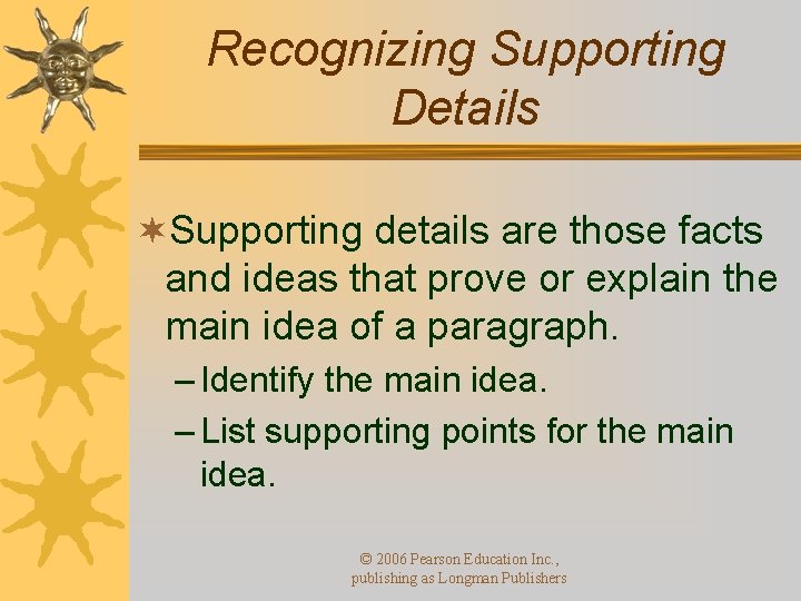 Recognizing Supporting Details ¬Supporting details are those facts and ideas that prove or explain