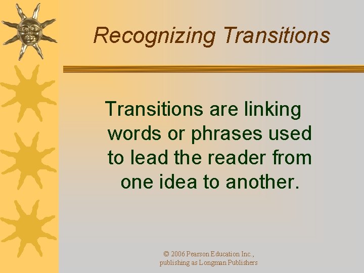 Recognizing Transitions are linking words or phrases used to lead the reader from one