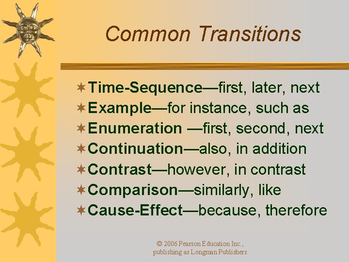 Common Transitions ¬Time-Sequence—first, later, next ¬Example—for instance, such as ¬Enumeration —first, second, next ¬Continuation—also,