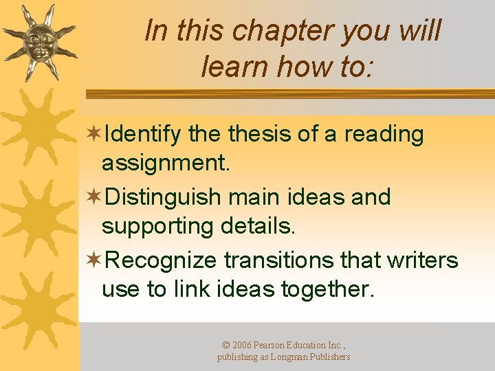 In this chapter you will learn how to: ¬Identify thesis of a reading assignment.