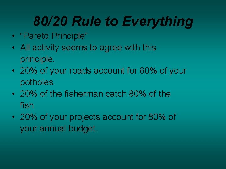 80/20 Rule to Everything • “Pareto Principle” • All activity seems to agree with 80/20 Rule to Everything • “Pareto Principle” • All activity seems to agree with