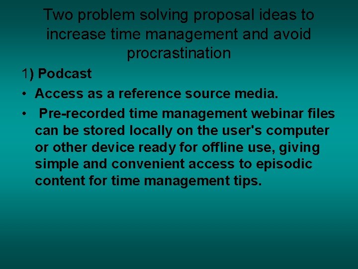 Two problem solving proposal ideas to increase time management and avoid procrastination 1) Podcast Two problem solving proposal ideas to increase time management and avoid procrastination 1) Podcast
