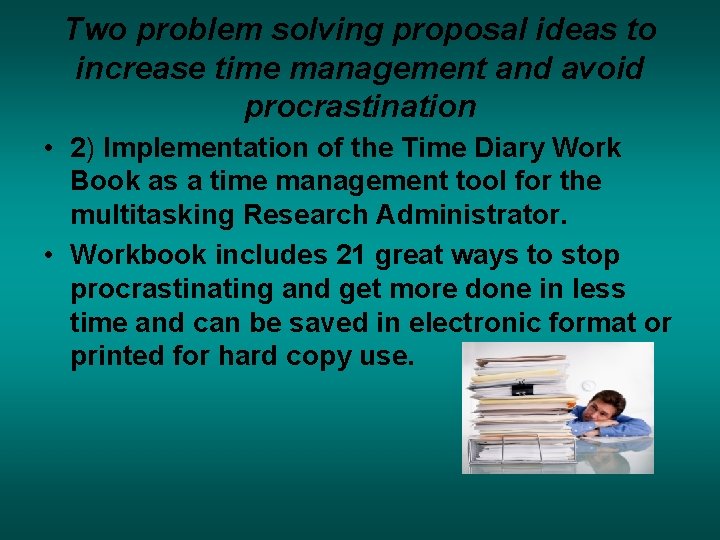Two problem solving proposal ideas to increase time management and avoid procrastination • 2) Two problem solving proposal ideas to increase time management and avoid procrastination • 2)