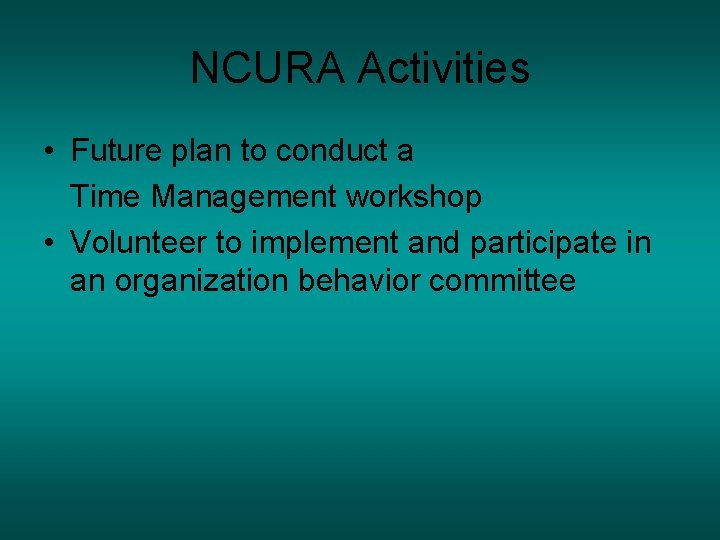 NCURA Activities • Future plan to conduct a Time Management workshop • Volunteer to NCURA Activities • Future plan to conduct a Time Management workshop • Volunteer to