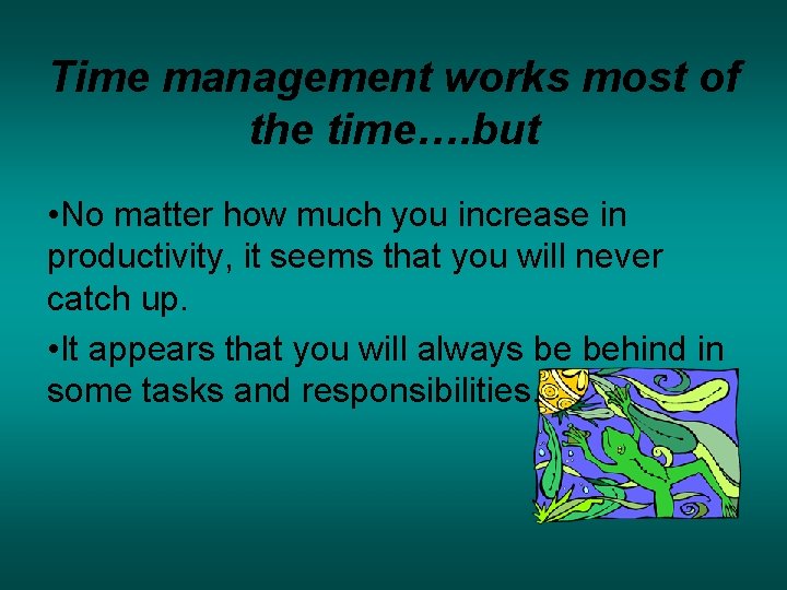 Time management works most of the time…. but • No matter how much you Time management works most of the time…. but • No matter how much you