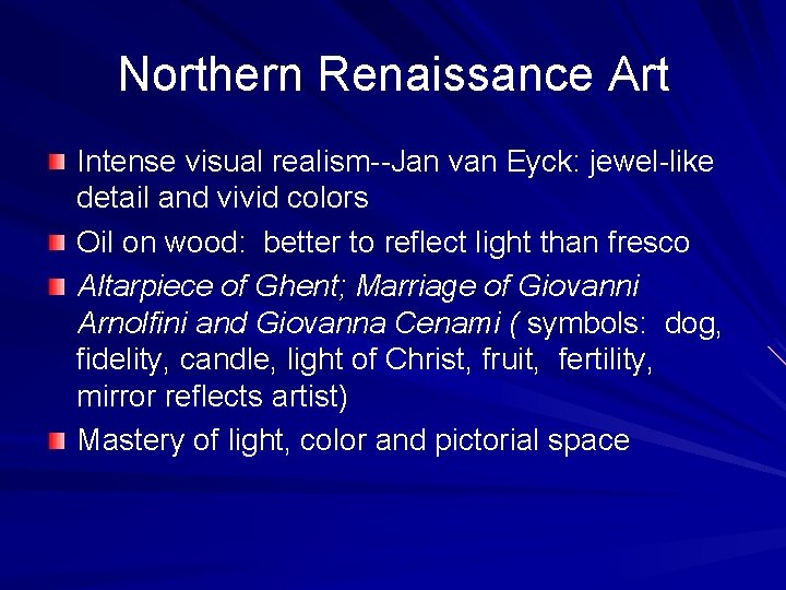 Northern Renaissance Art Intense visual realism--Jan van Eyck: jewel-like detail and vivid colors Oil
