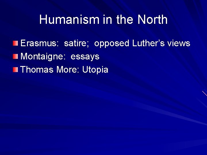 Humanism in the North Erasmus: satire; opposed Luther’s views Montaigne: essays Thomas More: Utopia