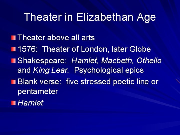 Theater in Elizabethan Age Theater above all arts 1576: Theater of London, later Globe
