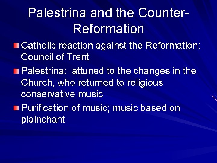 Palestrina and the Counter. Reformation Catholic reaction against the Reformation: Council of Trent Palestrina: