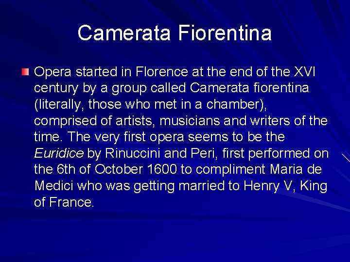 Camerata Fiorentina Opera started in Florence at the end of the XVI century by