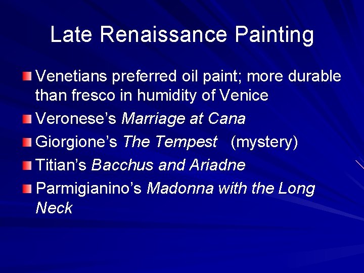 Late Renaissance Painting Venetians preferred oil paint; more durable than fresco in humidity of